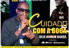 Beja Homem-Banda - Cluidado Com a Boca