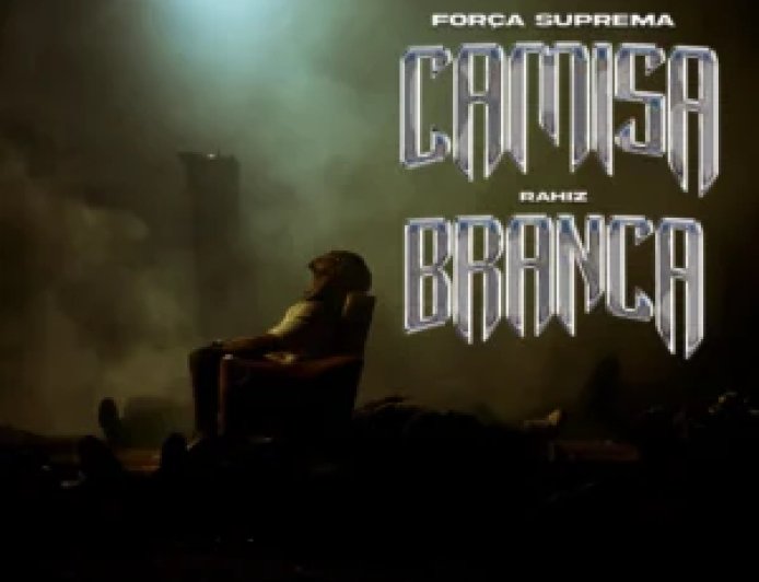 Força Suprema feat. Rahiz - Camisa Branca