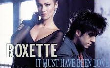 Roxette - It Must Have Been Love